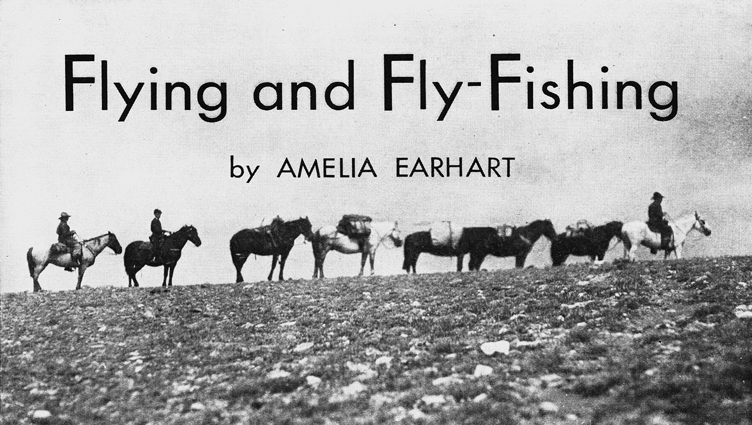 Amelia Earhart on Flying and Fly-Fishing, from the Archives